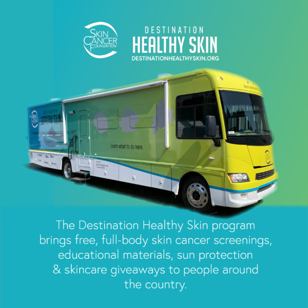 The Destination Healthy Skin program brings free, full-body skin cancer screenings, educational materials, sun protection & skincare giveaways to people around the country.