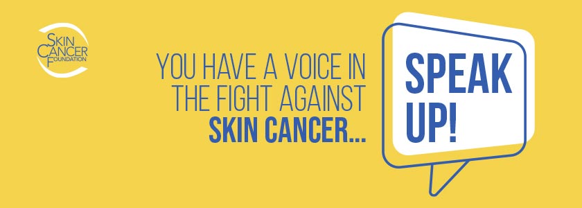 You have a voice in the fight against skin cancer